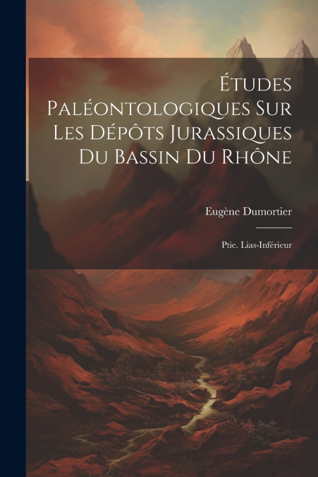 Études Paléontologiques Sur Les Dépôts Jurassiques Du Bassin Du Rhône