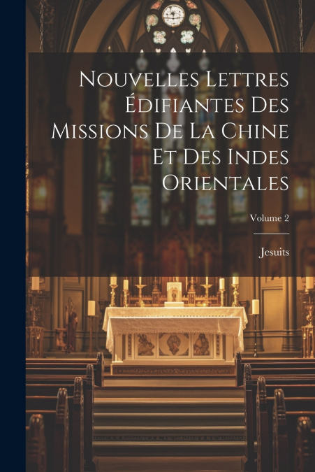 Nouvelles Lettres Édifiantes Des Missions De La Chine Et Des Indes Orientales; Volume 2