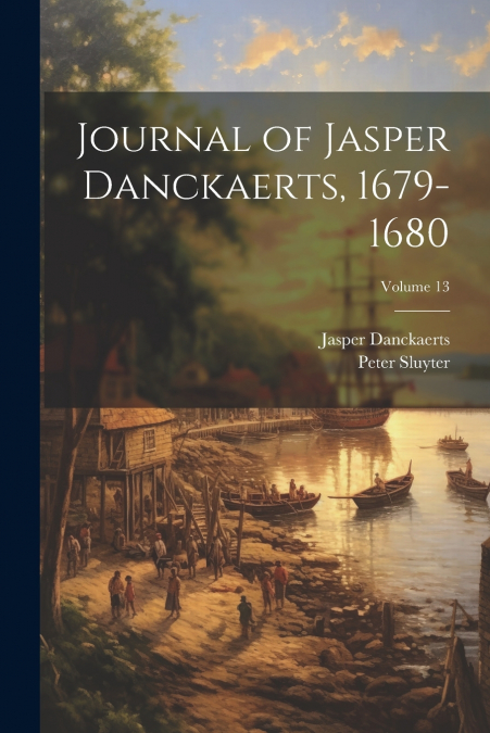 Journal of Jasper Danckaerts, 1679-1680; Volume 13