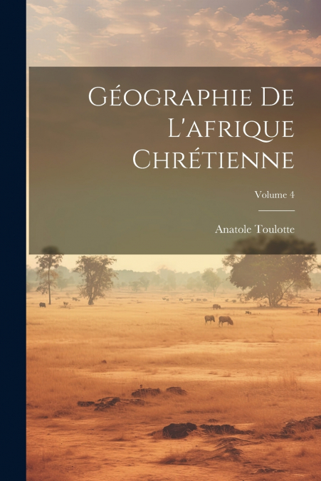Géographie De L’afrique Chrétienne; Volume 4