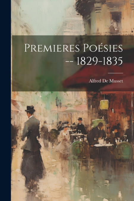 Premieres Poésies -- 1829-1835