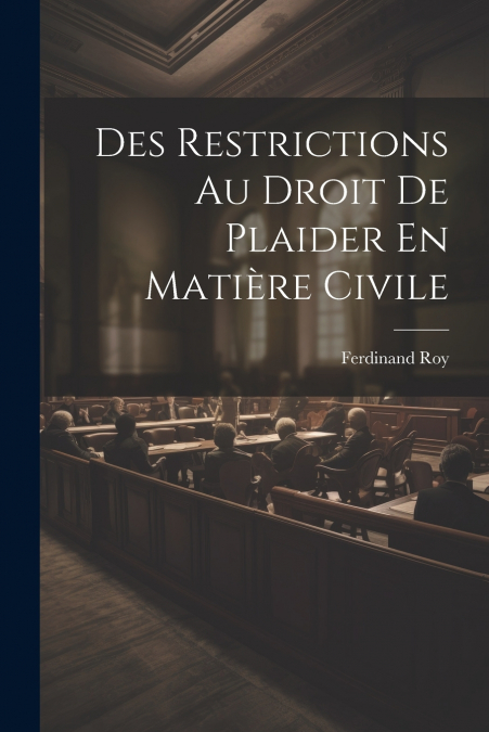Des Restrictions Au Droit De Plaider En Matière Civile