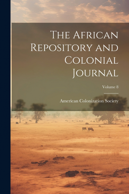 The African Repository and Colonial Journal; Volume 8