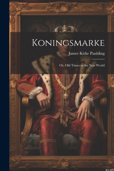 Koningsmarke; Or, Old Times in the New World
