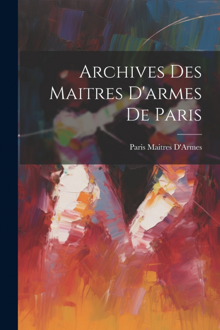 Archives Des Maitres D’armes De Paris