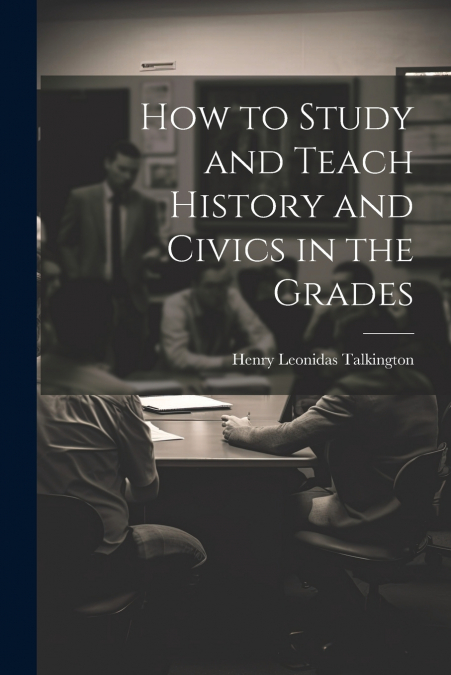 How to Study and Teach History and Civics in the Grades