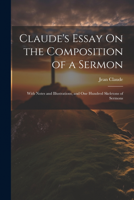 Claude’s Essay On the Composition of a Sermon