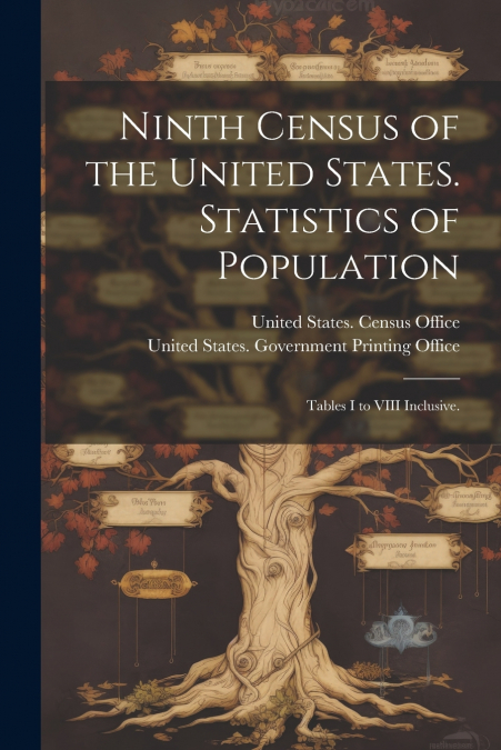 Ninth Census of the United States. Statistics of Population