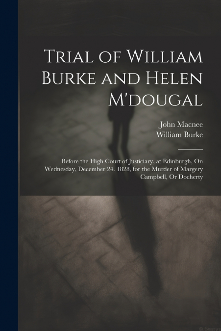 Trial of William Burke and Helen M’dougal