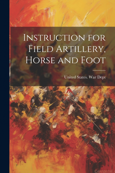 Instruction for Field Artillery, Horse and Foot