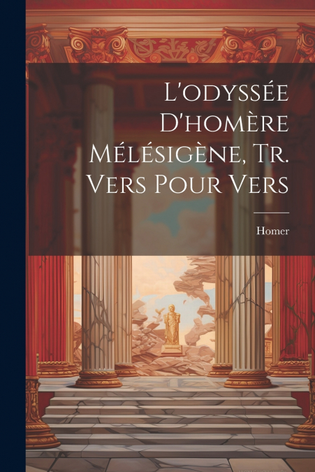 L’odyssée D’homère Mélésigène, Tr. Vers Pour Vers