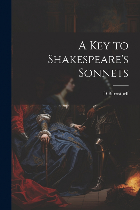 A Key to Shakespeare’s Sonnets
