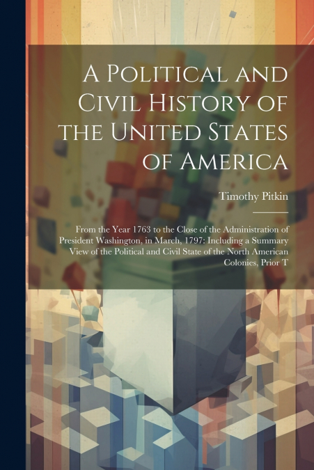A Political and Civil History of the United States of America