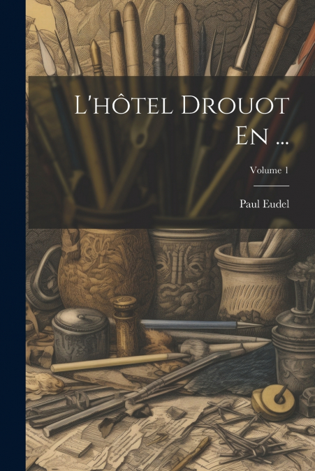L’hôtel Drouot En ...; Volume 1