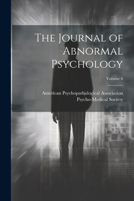 The Journal of Abnormal Psychology; Volume 6