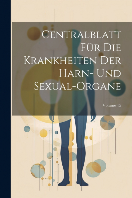 Centralblatt Für Die Krankheiten Der Harn- Und Sexual-Organe; Volume 15