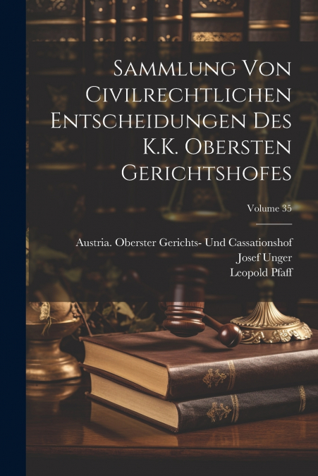 Sammlung Von Civilrechtlichen Entscheidungen Des K.K. Obersten Gerichtshofes; Volume 35