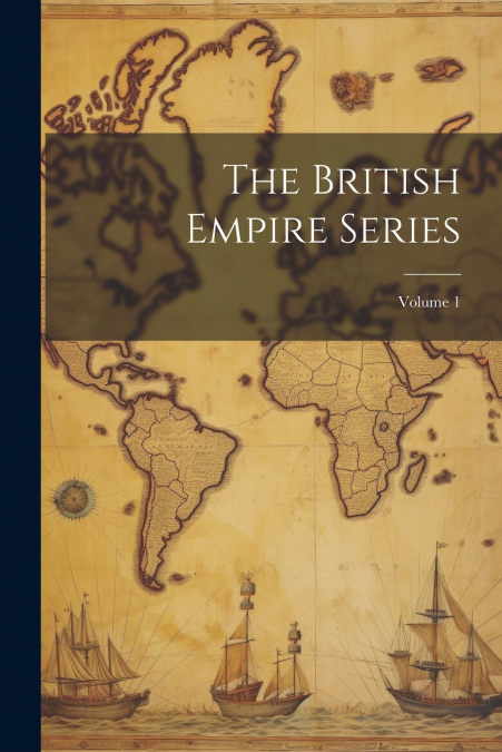 The British Empire Series; Volume 1