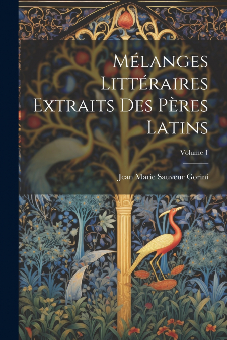 Mélanges Littéraires Extraits Des Pères Latins; Volume 1