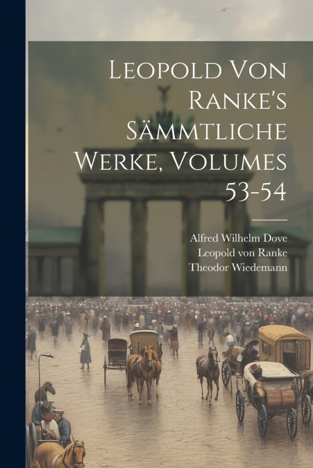 Leopold Von Ranke’s Sämmtliche Werke, Volumes 53-54