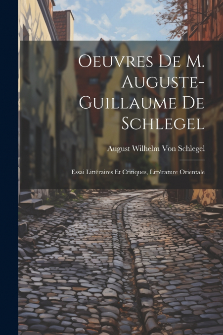 Oeuvres De M. Auguste-Guillaume De Schlegel