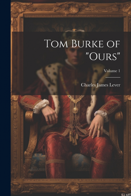 Tom Burke of 'Ours'; Volume 1
