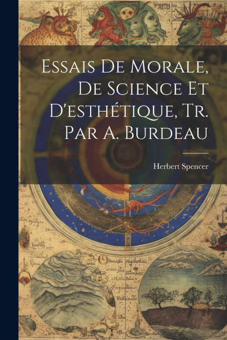 Essais De Morale, De Science Et D’esthétique, Tr. Par A. Burdeau