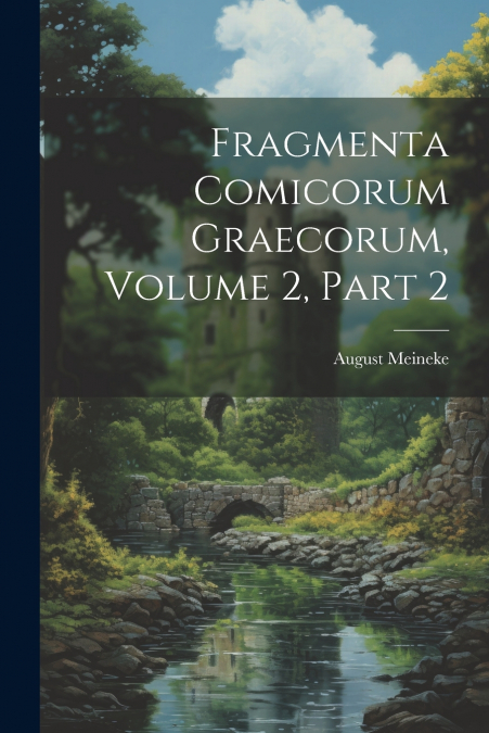 Fragmenta Comicorum Graecorum, Volume 2, part 2