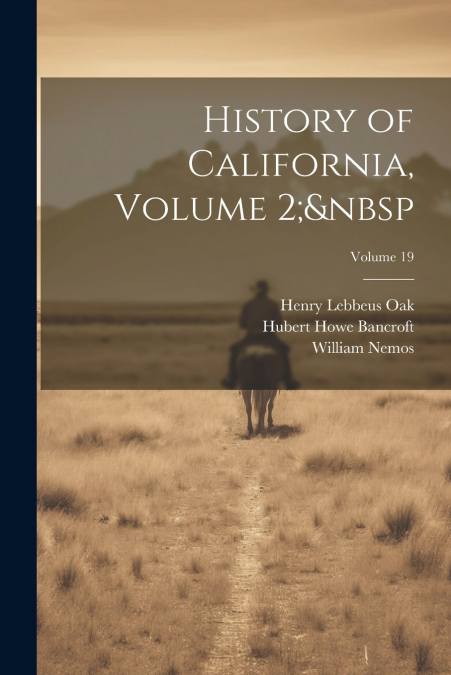 History of California, Volume 2;  Volume 19