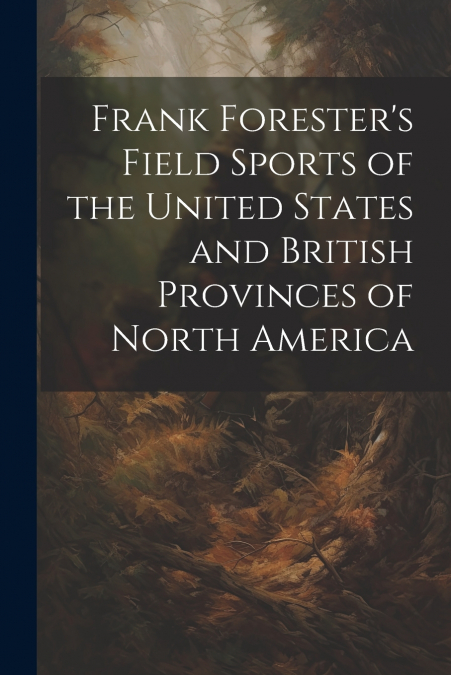 Frank Forester’s Field Sports of the United States and British Provinces of North America