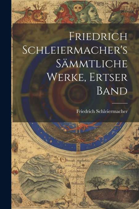 Friedrich Schleiermacher’s Sämmtliche Werke, Ertser Band