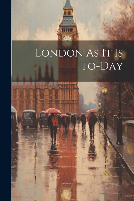 London As It Is To-Day