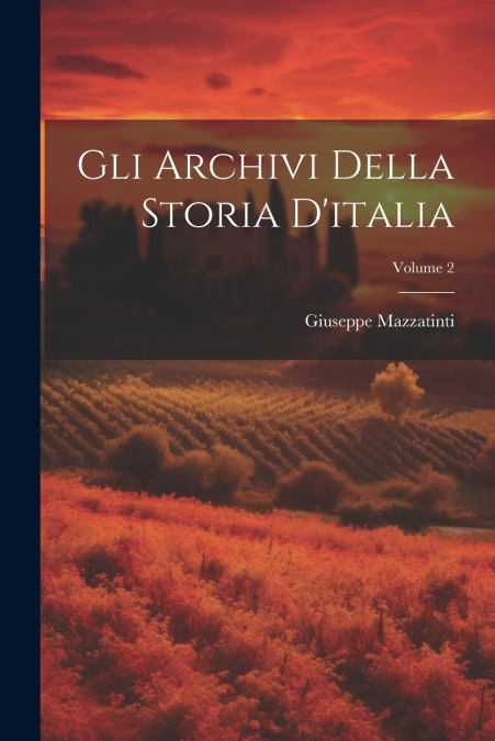 Gli Archivi Della Storia D’italia; Volume 2
