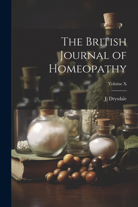 The British Journal of Homeopathy; Volume X