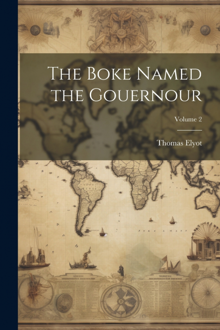 The Boke Named the Gouernour; Volume 2
