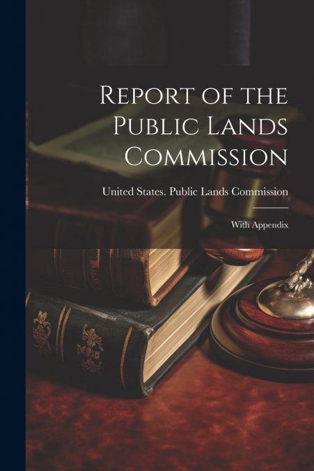 Report of the Public Lands Commission