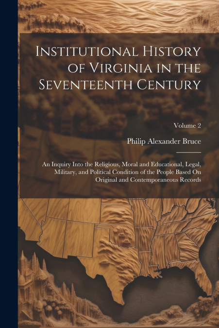 Institutional History of Virginia in the Seventeenth Century
