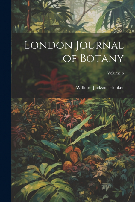 London Journal of Botany; Volume 6