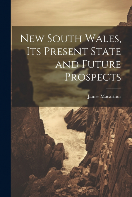 New South Wales, Its Present State and Future Prospects