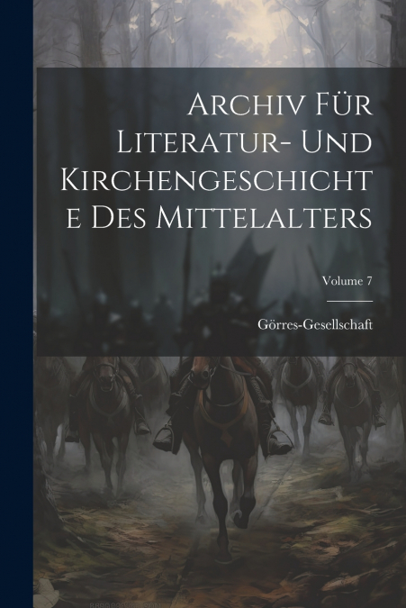 Archiv Für Literatur- Und Kirchengeschichte Des Mittelalters; Volume 7