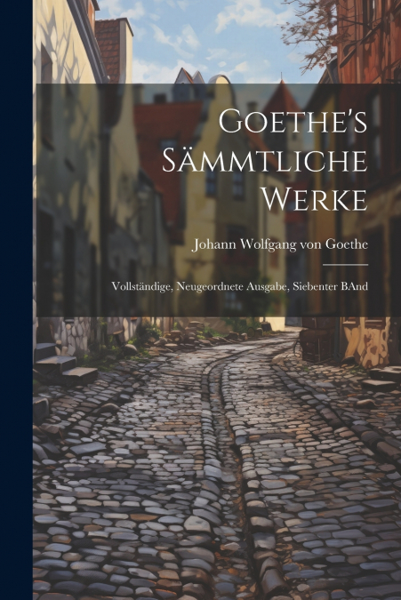 Goethe’s Sämmtliche Werke