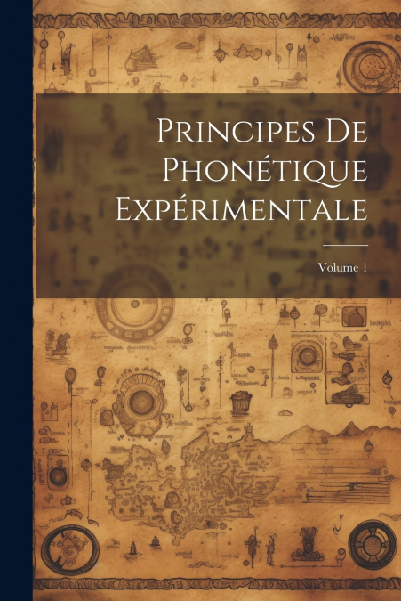 Principes De Phonétique Expérimentale; Volume 1