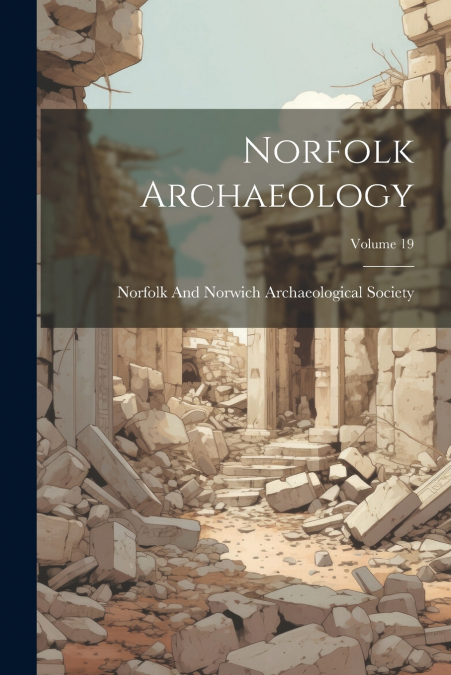 Norfolk Archaeology; Volume 19