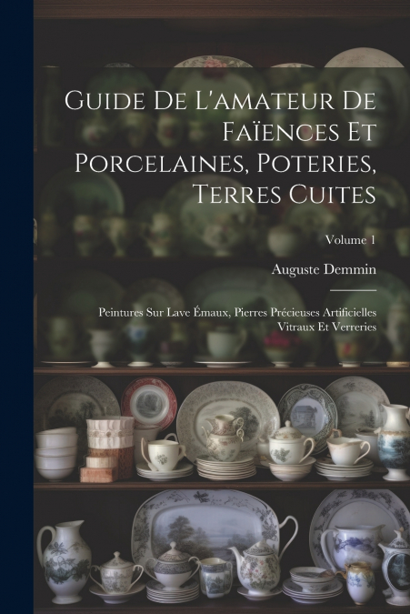 Guide De L’amateur De Faïences Et Porcelaines, Poteries, Terres Cuites