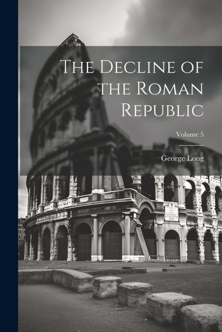 The Decline of the Roman Republic; Volume 5