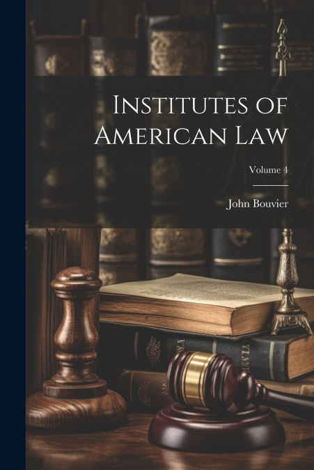 Institutes of American Law; Volume 4