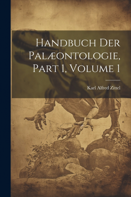 Handbuch Der Palæontologie, Part 1, volume 1