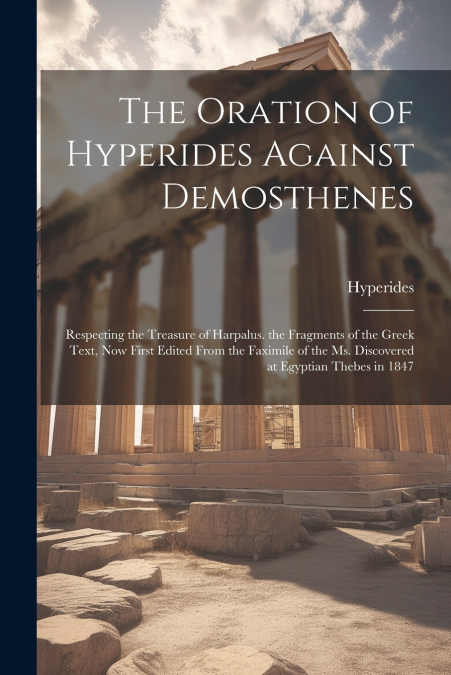 The Oration of Hyperides Against Demosthenes