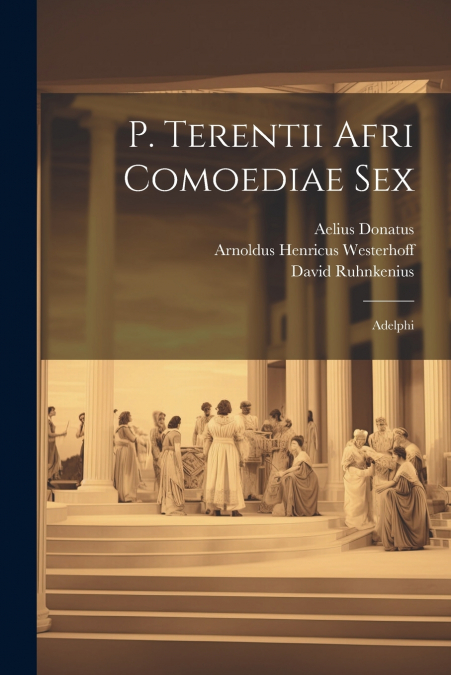 P. Terentii Afri Comoediae Sex