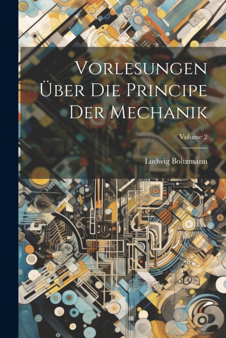 Vorlesungen Über Die Principe Der Mechanik; Volume 2